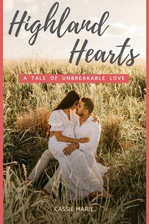 Highland Hearts: A Tale of Unbreakable Love【電子書籍】[ Cassie Marie ]