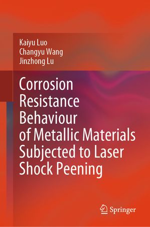 楽天楽天Kobo電子書籍ストアCorrosion Resistance Behaviour of Metallic Materials Subjected to Laser Shock Peening【電子書籍】[ Kaiyu Luo ]