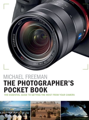 The Photographer's Pocket Book The essential guide to getting the most from your camera【電子書籍】[ Michael Freeman ]