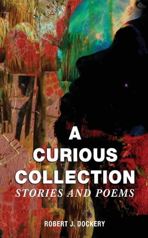 ŷKoboŻҽҥȥ㤨A Curious Collection Stories and PoemsŻҽҡ[ Robert J. Dockery ]פβǤʤ1,383ߤˤʤޤ