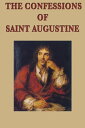 The Confessions of Saint Augustine【電子書籍】 Bishop of Hippo Saint Augustine