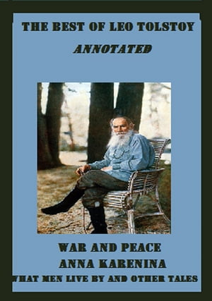 The Best of Leo Tolstoy (Annotated) Including: War and Peace, Anna Karenina, and What Men Live By and Other Tales
