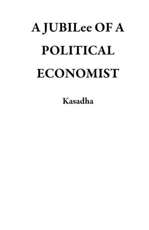A JUBILee OF A POLITICAL ECONOMIST