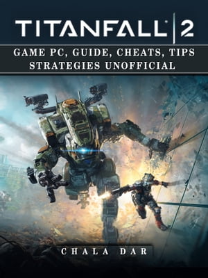 Titanfall 2 Game Pc, Guide, Cheats, Tips Strategies UnofficialŻҽҡ[ Chala Dar ]