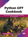 Python GPT Cookbook: 75+ practical recipes for building NLP solutions for the re...
