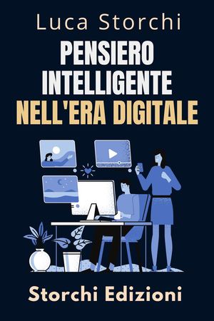 Pensiero Intelligente Nell'era Digitale - Strategie Per Prendere Decisioni Intelligenti In Un Mondo Connesso