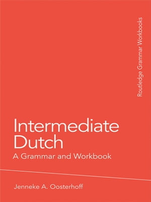 Intermediate Dutch: A Grammar and Workbook