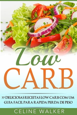 Low Carb: 77 Deliciosas Receitas Low Carb com um