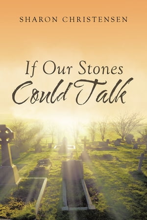 If Our Stones Could Talk【電子書籍】 Sharon Christensen