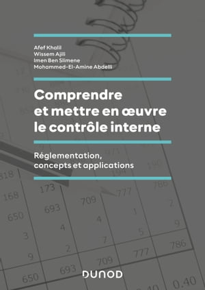 Comprendre et mettre en oeuvre le contr?le interne R?glementation, concepts et applications