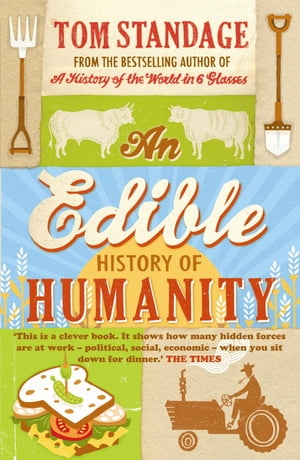 An Edible History of Humanity【電子書籍】[ Tom Standage ]