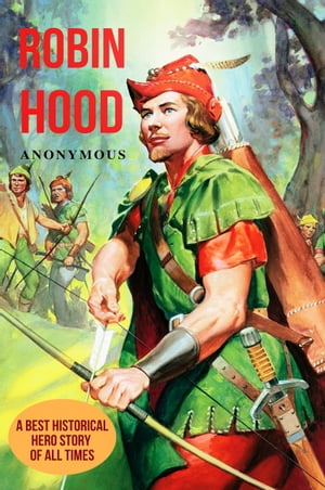 ŷKoboŻҽҥȥ㤨Robin Hood A Best Historical Hero Story of All TimesŻҽҡ[ Anonymous ]פβǤʤ520ߤˤʤޤ