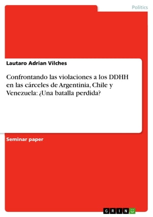 Confrontando las violaciones a los DDHH en las cárceles de Argentinia, Chile y Venezuela: ¿Una batalla perdida?