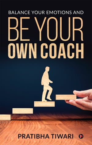 Balance Your Emotions and Be Your Own Coach【