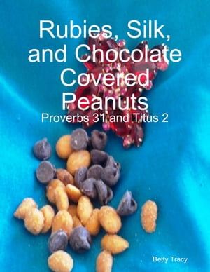 Rubies, Silk, and Chocolate Covered Peanuts【電子書籍】[ Betty Tracy ]