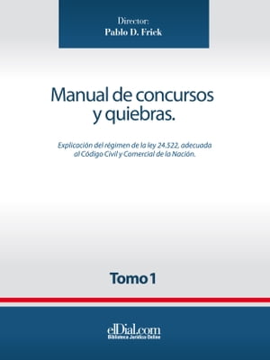 Manual de concursos y quiebras - Tomo 1 Explicaci?n de la Ley 24.552, adecuada al C?digo Civil y Comercial de la Naci?n