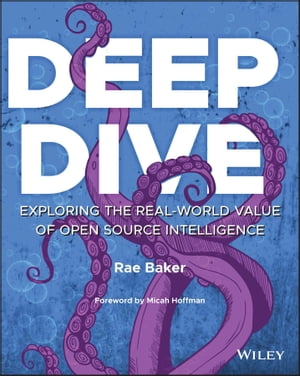 Deep Dive Exploring the Real-world Value of Open Source Intelligence【電子書籍】 Rae L. Baker