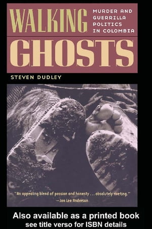 楽天楽天Kobo電子書籍ストアWalking Ghosts Murder and Guerrilla Politics in Colombia【電子書籍】[ Steven Dudley ]