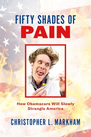 Fifty Shades of Pain How Obamacare Will Slowly Strangle America