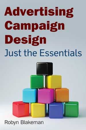 Advertising Campaign Design Just the EssentialsŻҽҡ[ Robyn Blakeman ]
