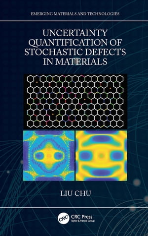 Uncertainty Quantification of Stochastic Defects in Materials【電子書籍】 Liu Chu