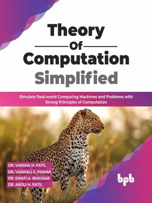 Theory of Computation Simplified: Simulate Real-world Computing Machines and Problems with Strong Principles of Computation (English Edition)