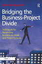 Bridging the Business-Project Divide Techniques for Reconciling Business-as-Usual and Project Cultures