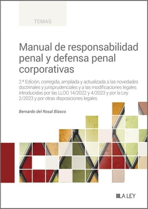 Manual de responsabilidad penal y defensa penal corporativas (2.? Edici?n) 2.? Edici?n, corregida, ampliada y actualizada a las novedades doctrinales y jurisprudenciales y a las modificaciones legales introducidas por las LLOO 14/202