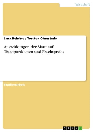 Auswirkungen der Maut auf Transportkosten und Frachtpreise【電子書籍】[ Torsten Ohmstede ]