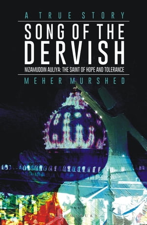 Song Of The Dervish Nizamuddin Auliya : The Saint of Hope and Tolerance【電子書籍】[ Meher Murshed ]