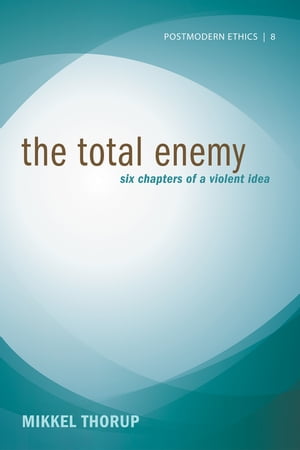 The Total Enemy Six Chapters of a Violent Idea