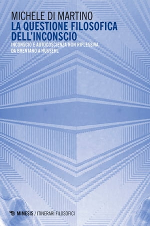 La questione filosofica dell’inconscio Inconscio e autocoscienza non riflessiva da Brentano a Husserl