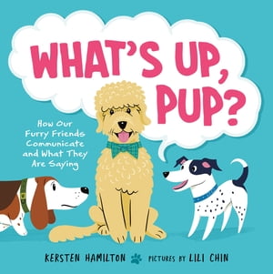 ŷKoboŻҽҥȥ㤨What's Up, Pup? How Our Furry Friends Communicate and What They Are SayingŻҽҡ[ Kersten Hamilton ]פβǤʤ1,731ߤˤʤޤ