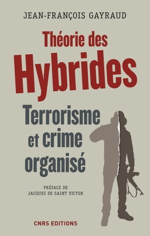 Th?orie des hybrides. Terrorisme et crime organis?