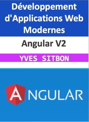 Angular V2 : Maîtrisez le Développement d'Applications Web Modernes