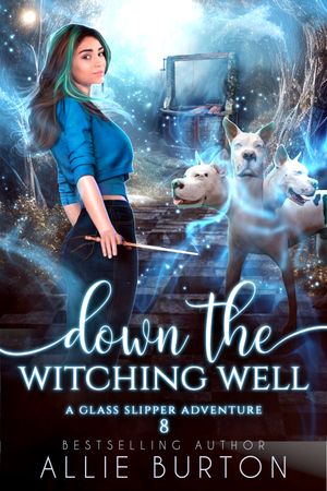 Down the Witching Well A Glass Slipper Adventure