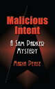 MALICIOUS INTENT: A Sam Parker Mystery【電子書籍】[ Maria Pease ]