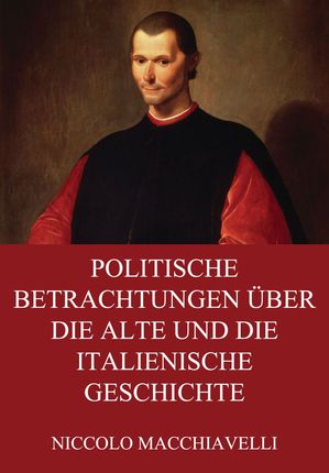 Politische Betrachtungen über die alte und die italienische Geschichte