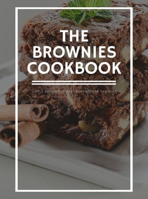 The Brownies Cookbook Simple Brownie Recipes That Anyone Can Make