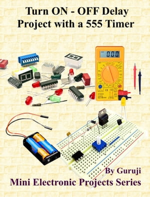 Turn ON - OFF Delay Project with a 555 Timer