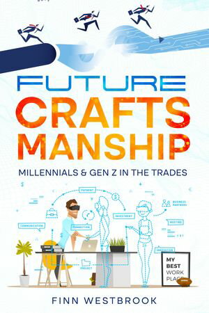 Future Craftsmanship Millennials & Gen Z in the Trades【電子書籍】[ Finn Westbrook ]