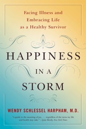 Happiness in a Storm: Facing Illness and Embracing Life as a Healthy Survivor