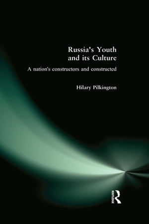 Russia's Youth and its Culture A Nation's Constructors and Constructed