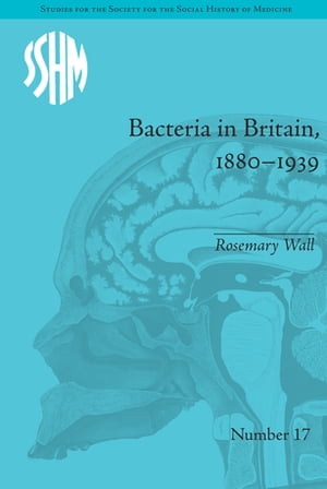 Bacteria in Britain, 1880?1939【電子書籍】[ Rosemary Wall ]