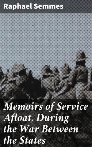 Memoirs of Service Afloat, During the War Between the States