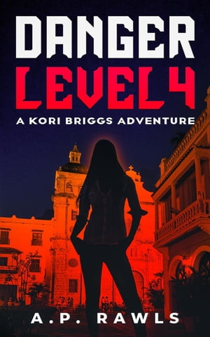 Danger Level 4 A Kori Briggs AdventureŻҽҡ[ A.P. Rawls ]