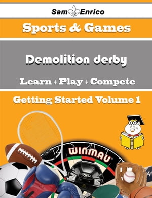 A Beginners Guide to Demolition derby (Volume 1) A Beginners Guide to Demolition derby (Volume 1)Żҽҡ[ Rachell Harms ]