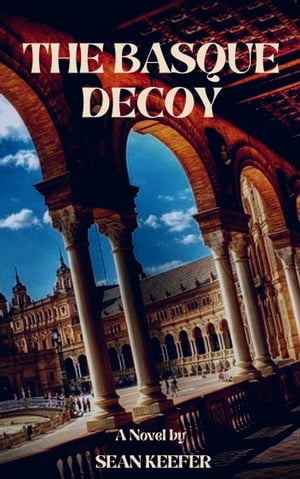 The Basque Decoy【電子書籍】[ Sean Keefer ]