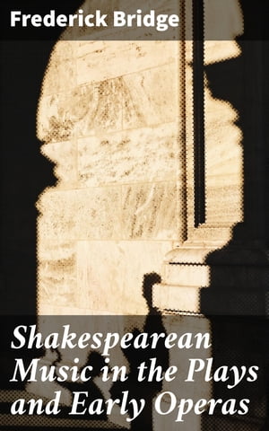 ŷKoboŻҽҥȥ㤨Shakespearean Music in the Plays and Early OperasŻҽҡ[ Frederick Bridge ]פβǤʤ300ߤˤʤޤ