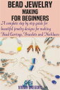 楽天楽天Kobo電子書籍ストアBead Jewelry Making For Beginners A complete step by step guide for beautiful jewelry designs for making Bead Earrings, Bracelets and Necklaces【電子書籍】[ Vivian Gregory ]